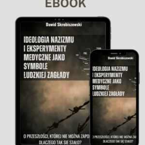 E-book „Ideologia nazizmu i eksperymenty medyczne jako symbole ludzkiej zagłady”